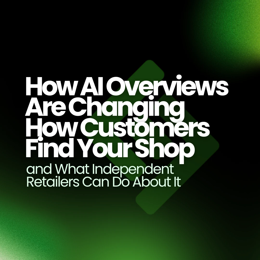 How AI Overviews Are Changing How Customers Find Your Shop, and What Independent Retailers Can Do About It