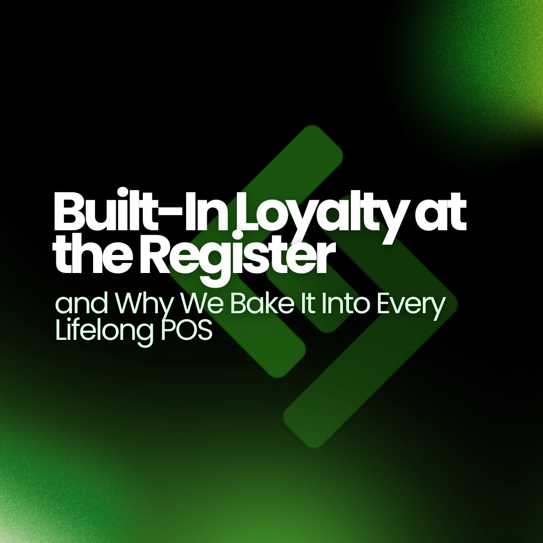 Built-In Loyalty at the Register, and Why We Bake It Into Every Lifelong POS
