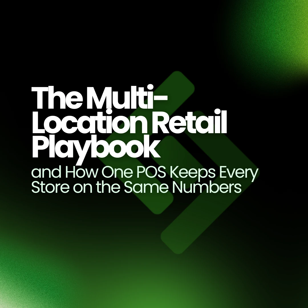 The Multi-Location Retail Playbook, and How One POS Keeps Every Store on the Same Numbers