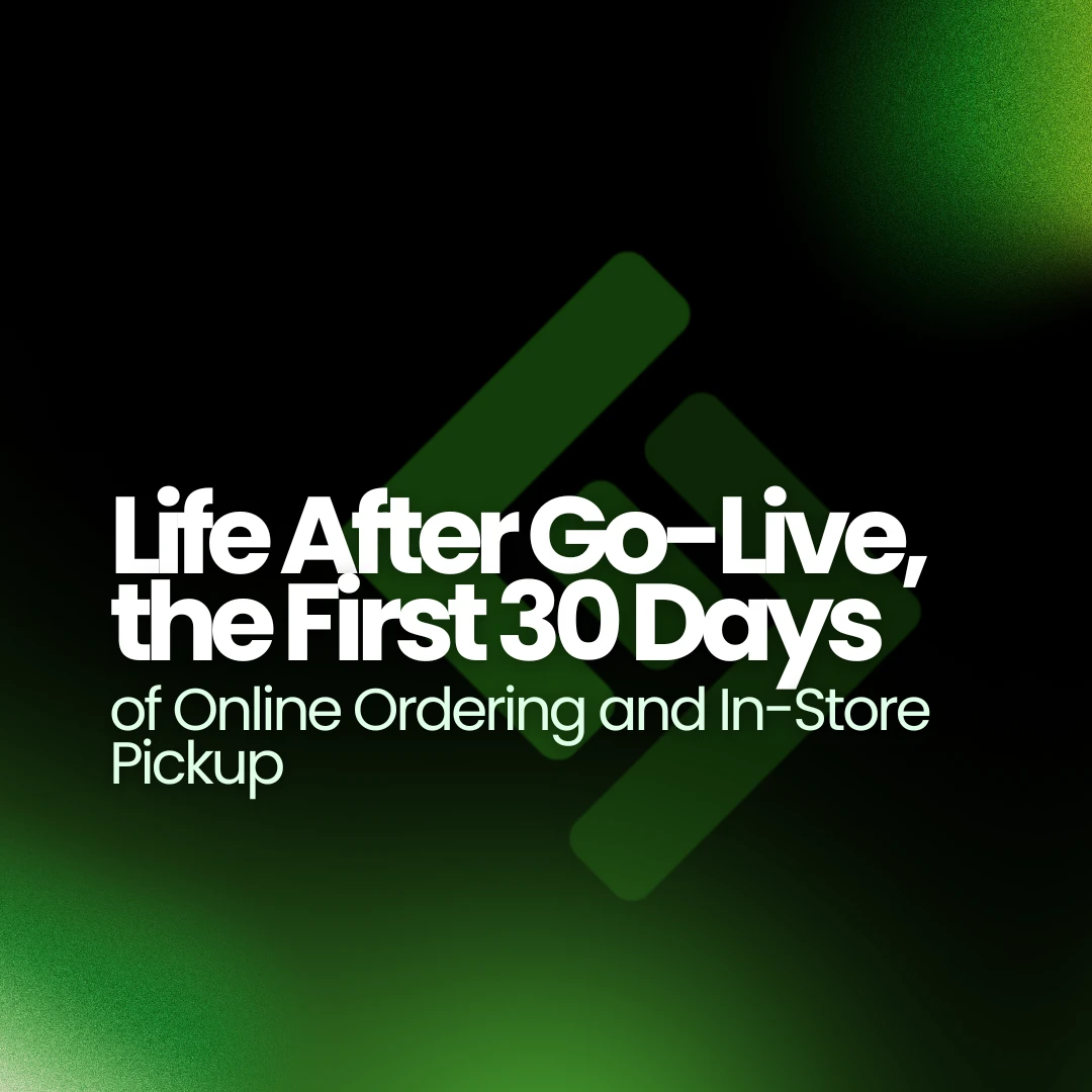 Life After Go-Live, the First 30 Days of Online Ordering and In-Store Pickup